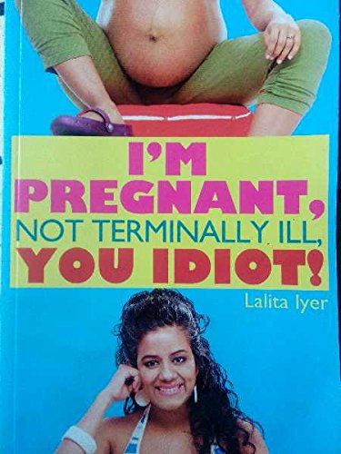 I'M Pregnant, Not Terminally Ill, You Idiot book